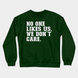 No One Likes Us, We Don't Care Crewneck Sweatshirt